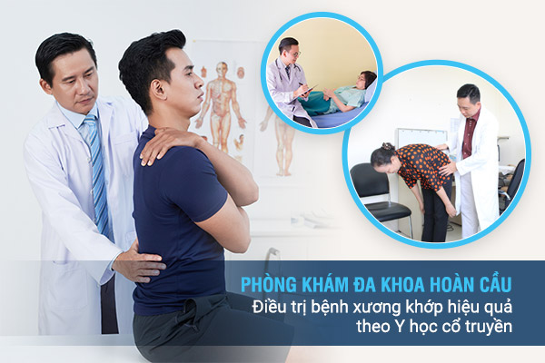 Phòng khám đa khoa Hoàn Cầu: Điều trị bệnh xương khớp hiệu quả theo Y học cổ truyền